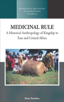 Medicinal Rule : A Historical Anthropology of Kingship in East and Central Africa