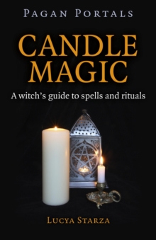 Pagan Portals - Candle Magic : A Witch's Guide to Spells and Rituals