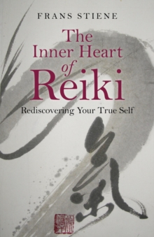 The Inner Heart of Reiki : Rediscovering Your True Self