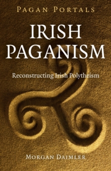 Pagan Portals - Irish Paganism : Reconstructing Irish Polytheism