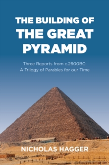 Building of the Great Pyramid, The : Three Reports from c.2600BC: A Trilogy of Parables for our Time