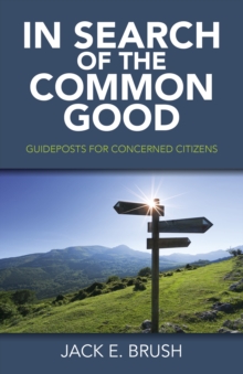 In Search of the Common Good : Guideposts for Concerned Citizens