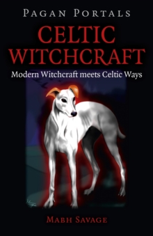 Pagan Portals - Celtic Witchcraft : Modern Witchcraft Meets Celtic Ways