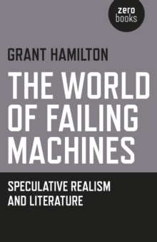 The World of Failing Machines : Speculative Realism and Literature