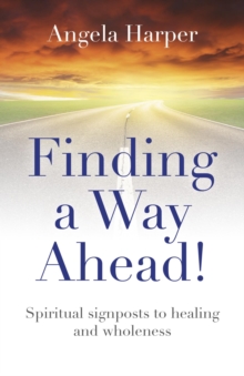 Finding a Way Ahead! : Spiritual signposts to healing and wholeness