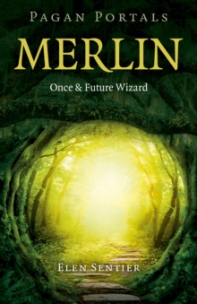 Pagan Portals  Merlin: Once and Future Wizard