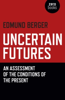 Uncertain Futures : An Assessment of the Conditions of the Present, Paperback / softback Book Uncertain Futures : An Assessment of the Conditions of the Present, Paperback / softback Book