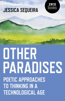 Other Paradises : Poetic approaches to thinking in a technological age, Paperback Book Other Paradises : Poetic approaches to thinking in a technological age, Paperback Book
