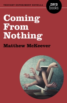 Coming From Nothing : A Thought Experiment Novella, Paperback / softback Book Coming From Nothing : A Thought Experiment Novella, Paperback / softback Book