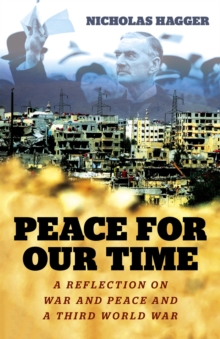 Peace for our Time : A Reflection on War and Peace and a Third World War