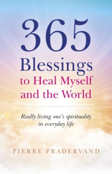 365 Blessings to Heal Myself and the World : Really Living One's Spirituality in Everyday Life