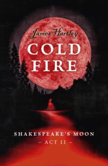 Cold Fire : Shakespeare's Moon, Act II