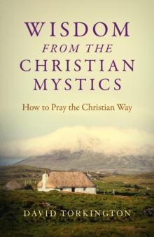 Wisdom From The Christian Mystics : How To Pray The Christian Way