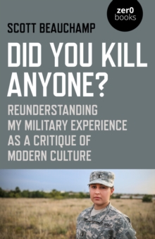 Did You Kill Anyone? : Reunderstanding My Military Experience as a Critique of Modern Culture