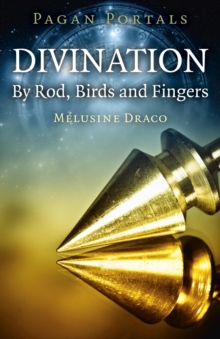 Pagan Portals - Divination : By Rod, Birds and Fingers