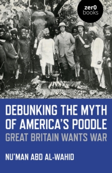 Debunking the Myth of America's Poodle : Great Britain Wants War