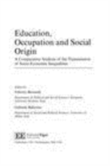 Education, Occupation and Social Origin : A Comparative Analysis of the Transmission of Socio-Economic Inequalities