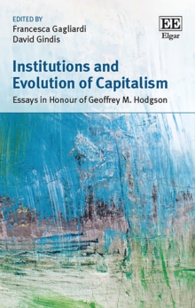 Institutions and Evolution of Capitalism : Essays in Honour of Geoffrey M. Hodgson