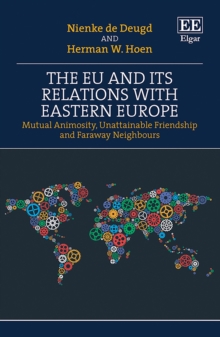 EU and its Relations with Eastern Europe : Mutual Animosity, Unattainable Friendship and Faraway Neighbours