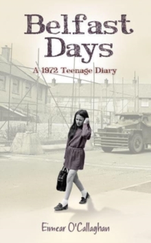 Belfast Days : A 1972 Teenage Diary