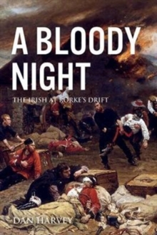 A Bloody Night : The Irish at Rorke's Drift, Paperback / softback Book A Bloody Night : The Irish at Rorke's Drift, Paperback / softback Book
