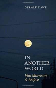 In Another World : Van Morrison & Belfast, Hardback Book In Another World : Van Morrison & Belfast, Hardback Book