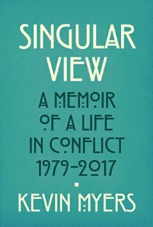 Burning Heresies : A Memoir of a Life in Conflict, 1979-2020