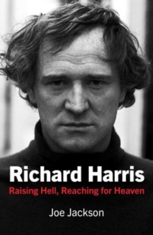 Richard Harris : Raising Hell and Reaching for Heaven