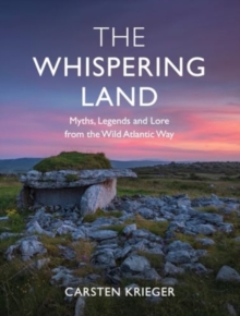 The Whispering Land : Myths, Legends and Lore from the Wild Atlantic Way