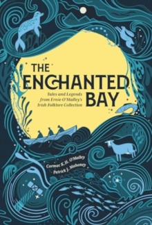 The Enchanted Bay : Tales and Legends from Ernie O'Malley's Irish Folklore Collection