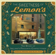 The Sweetness of Lemon's : The Story of Ireland's Favourite Confectioner
