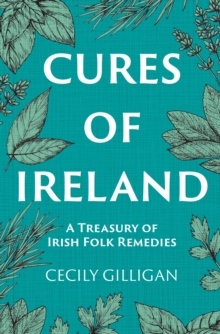 Cures of Ireland : A Treasury of Irish Folk Remedies