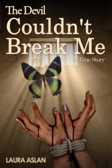 The Devil Couldn't Break Me : A True Story