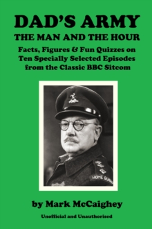 Dad's Army - The Man and The Hour : Quizzes and Trivia on Ten Specially Selected Episodes