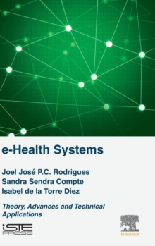 e-Health Systems : Theory and Technical Applications, Hardback Book e-Health Systems : Theory and Technical Applications, Hardback Book