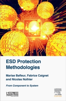 ESD Protection Methodologies : From Component to System, Hardback Book ESD Protection Methodologies : From Component to System, Hardback Book