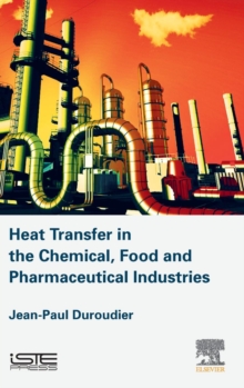 Heat Transfer in the Chemical, Food and Pharmaceutical Industries, Hardback Book Heat Transfer in the Chemical, Food and Pharmaceutical Industries, Hardback Book