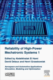 Reliability of High-Power Mechatronic Systems 1 : Aerospace and Automotive Applications: Simulation, Modeling and Optimization, Hardback Book Reliability of High-Power Mechatronic Systems 1 : Aerospace and Automotive Applications: Simulation, Modeling and Optimization, Hardback Book