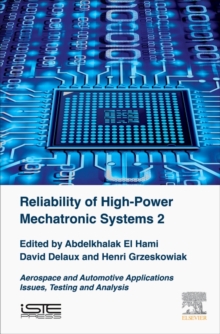 Reliability of High-Power Mechatronic Systems 2 : Aerospace and Automotive Applications Issues,Testing and Analysis, Hardback Book Reliability of High-Power Mechatronic Systems 2 : Aerospace and Automotive Applications Issues,Testing and Analysis, Hardback Book