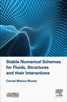 Stable Numerical Schemes for Fluids, Structures and their Interactions, Hardback Book Stable Numerical Schemes for Fluids, Structures and their Interactions, Hardback Book