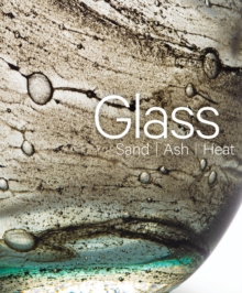 Glass: Sand, Ash, Heat : New Orleans Museum of Art