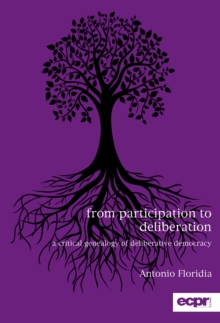 From Participation to Deliberation : A Critical Genealogy of Deliberative Democracy