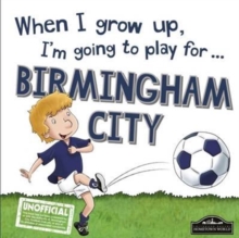 When I Grow Up I'm Going to Play for Birmingham, Hardback Book When I Grow Up I'm Going to Play for Birmingham, Hardback Book