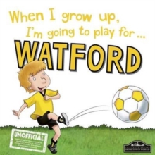 When I Grow Up I'm Going to Play for Watford, Hardback Book When I Grow Up I'm Going to Play for Watford, Hardback Book