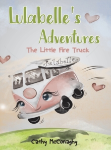 Lulabelle's Adventures : The Little Fire Truck, Hardback Book Lulabelle's Adventures : The Little Fire Truck, Hardback Book
