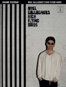 Chasing Yesterday : Noel Gallagher's High Flying Birds: