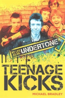 Teenage Kicks : My Life as an Undertone, Paperback Book Teenage Kicks : My Life as an Undertone, Paperback Book