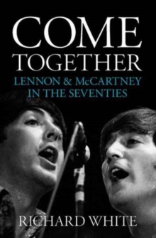 Come Together: Lennon & Mccartney in the Seventies, Paperback Book Come Together: Lennon & Mccartney in the Seventies, Paperback Book
