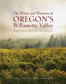 The Wines and Wineries of Oregon's Willamette Valleu : From Pinot to Chardonnay, Paperback / softback Book The Wines and Wineries of Oregon's Willamette Valleu : From Pinot to Chardonnay, Paperback / softback Book