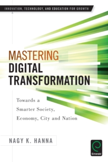 Mastering Digital Transformation : Towards a Smarter Society, Economy, City and Nation, Paperback / softback Book Mastering Digital Transformation : Towards a Smarter Society, Economy, City and Nation, Paperback / softback Book